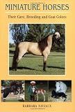 Miniature Horses - Their Care, Breeding And Coat Colors