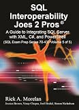SQL Interoperability Joes 2 Pros: A Guide to Integrating SQL Server with XML, C#, and PowerShell (Sql Exam Prep Series 70-433) (Volume 5)