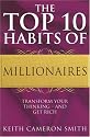 The Top 10 Habits of Millionaires: A Simple Path to Wealth and Fulfillment: Transform Your Thinking - and Get Rich