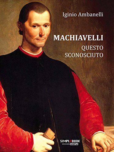 Machiavelli questo sconosciuto (Italian Edition)