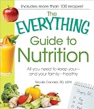The Everything Guide to Nutrition: All you need to keep you - and your family - healthy (Everything Series)