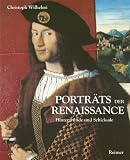 Portr&auml;ts der Renaissance: Hintergr&uuml;nde und Schicksale - Christoph Wilhelmi