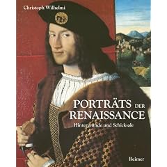 Portr�ts der Renaissance: Hintergr�nde und Schicksale