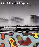 Cruelty and Utopia: Cities and Landscapes of Latin America