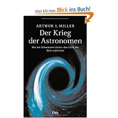 Der Krieg der Astronomen: Wie die Schwarzen L�cher das Licht der Welt erblickten
