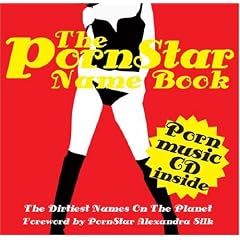 The Pornstar Name Book: The Dirtiest Names on the Planet