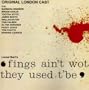 Fings Ain't Wot They Used T'Be (Original London Cast)