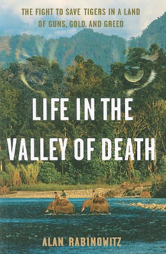 life in the valley of death the fight to save tigers in a land of guns gold and greed