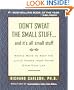 Don't Sweat the Small Stuff and It's All Small Stuff: Simple Ways to Keep the Little Things from Taking Over Your Life