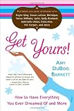 Get Yours!: How to Have Everything You Ever Dreamed of and More