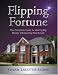 Flipping Fortune: The Complete Guide to Making Big Money Wholesaling Real Estate