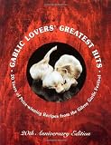 Search : Garlic Lovers' Greatest Hits: 20 Years of Prize-Winning Recipes from the Gilroy Garlic Festival