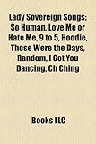 Lady Sovereign Songs: So Human, Love Me or Hate Me, 9 to 5, Hoodie, Those Were the Days, Random, I Got You Dancing, Ch Ching-
