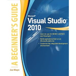 Microsoft Visual Studio 2010: A Beginner's Guide (A Beginners Guide)