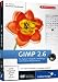 GIMP 2.6 für digitale Fotografie, Webdesign und kreative Bildbearbeitung