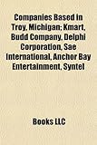 Companies Based in Troy, Michigan; Kmart, Budd Company, Delphi Corporation, Sae International, Anchor Bay Entertainment, Syntel-