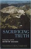 Sacrificing Truth: Archaeology and the Myth of Masada