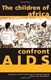 Children Of Africa Confront AIDS: From Vulnerability To Possibility (Ohio RIS Africa Series)
