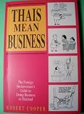 Thais Mean Business: The Foreign Businessman's Guide to Doing Business in Thailand