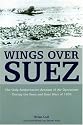 Wings Over Suez: The Only Authoritative Account of Air Operations During the Sinai and Suez Wars of 1956