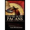 Life Among the Pagans by Leila, Merrell Foster