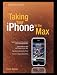Taking Your iPhone to the Max (Technology in Action)