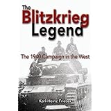 the blitzkrieg legend the 1940 campaign in the west