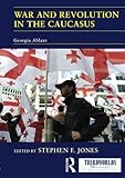 War and revolution in the Caucasus : Georgia ablaze