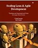 Scaling Lean & Agile Development: Thinking and Organizational Tools for Large-Scale Scrum (Agile Software Development Series)