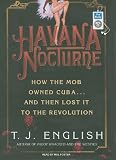 Havana Nocturne: How the Mob Owned Cuba... and Then Lost It to the Revolution