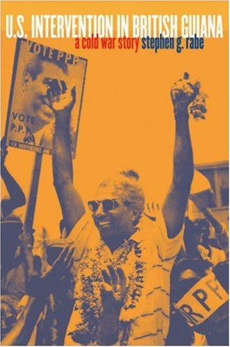 U.S. Intervention in British Guiana: A Cold War Story (New Cold War History)
