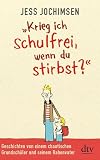 Jess Jochimsen ��Krieg ich schulfrei, wenn du stirbst?�: Geschichten von einem chaotischen Grundsch�ler und seinem Rabenvater� bestellen bei Amazon.de