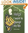 Help! I want to change my life: Become the person you want to be