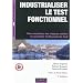 Industrialiser le test fonctionnel - 2e �dition: Pour ma�triser les risques m�tier et accro�tre l'efficacit� du test
