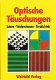 Optische T&auml;uschungen - Sehen - Wahrnehmen - Ged&auml;chtnis - John P Frisby