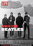 LIFE With the Beatles: Inside Beatlemania, by their Official Photographer Robert Whitaker (Life Great Photographers Series)