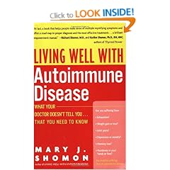 Living Well With Autoimmune Disease: What Your Doctor Doesn't Tell You-- That You Need to Know (Living Well (Collins))
