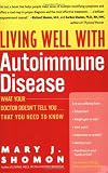 Living Well with Autoimmune Disease: What Your Doctor Doesn t Tell You...That You Need to Know