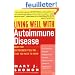 Living Well with Autoimmune Disease: What Your Doctor Doesn't Tell You...That You Need to Know