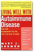 Living Well with Autoimmune Disease: What Your Doctor Doesn't Tell You...That You Need to Know