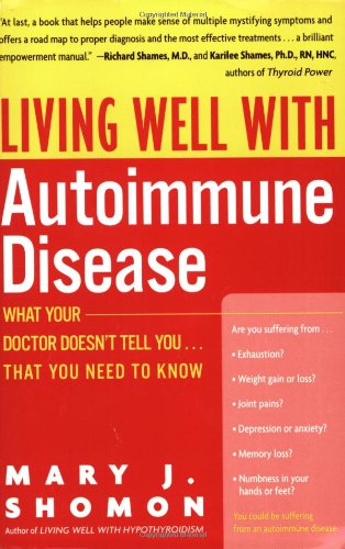 Living Well with Autoimmune Disease: What Your Doctor Doesn't Tell You...That You Need to Know