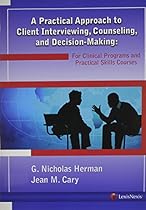 A Practical Approach to Client Interviewing, Counseling, and Decision-Making: For Clinical Programs and Practical Skills Courses A Practical Approach to Client Interviewing, Counseling, and Decision-Making: For Clinical Programs and Practical Skills Courses