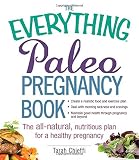 The Everything Paleo Pregnancy Book: The All-Natural, Nutritious Plan for a Healthy Pregnancy (Everything Series)