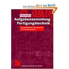 Aufgabensammlung Fertigungstechnik: Mit ausf�hrlichen L�sungswegen und Formelsammlung (Viewegs Fachb�cher der Technik)