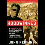 Hoodwinked: An Economic Hit Man Reveals Why the World Financial Markets Imploded | John Perkins
