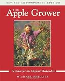 The Apple Grower: A Guide for the Organic Orchardist
