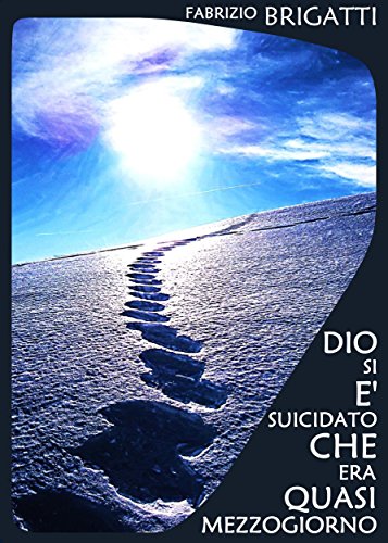 Dio si è suicidato che era quasi mezzogiorno (Italian Edition)