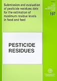 Submission and evaluation of pesticide residues data for the estimation of maximum residue levels in food and feed