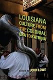 Louisiana Culture from the Colonial Era to Katrina (Southern Literary Studies)