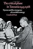 The critical phase of Tanzania, 1945-1968 : Nyerere and the emergence of a socialist strategy